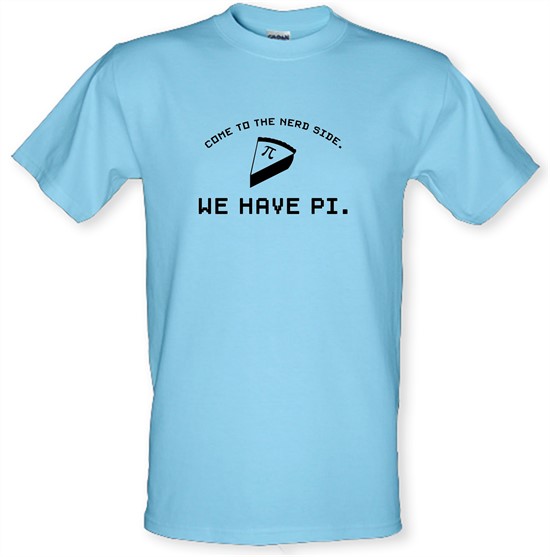 Come To The Nerd Side. We Have Pi t-shirts